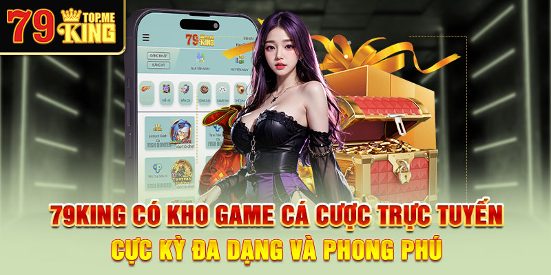 79king-co-kho-game-ca-cuoc-truc-tuyen-cuc-ky-da-dang-va-phong-phu