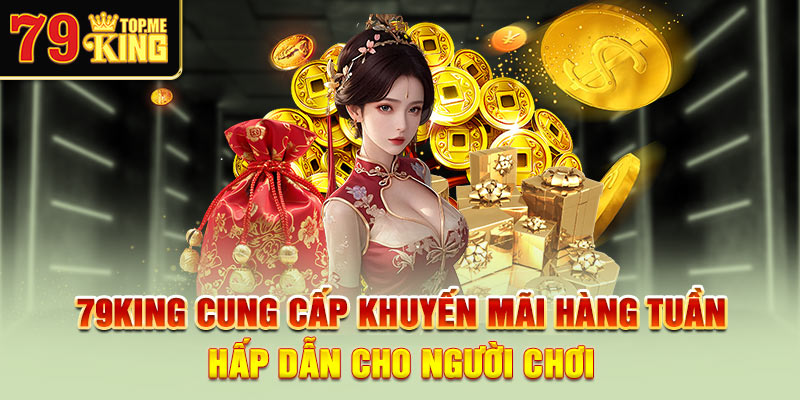 79king-cung-cap-khuyen-mai-hang-tuan-hap-dan-cho-nguoi-choi